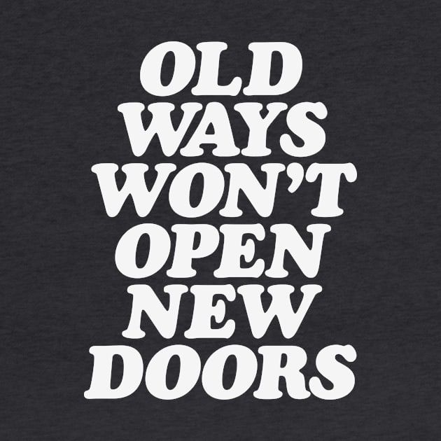 Old Ways Won't Open New Doors by MotivatedType